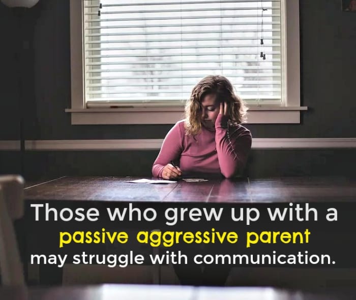 The adult children of passive aggressive parents may struggle with communicating directly, trusting others, and expressing anger.