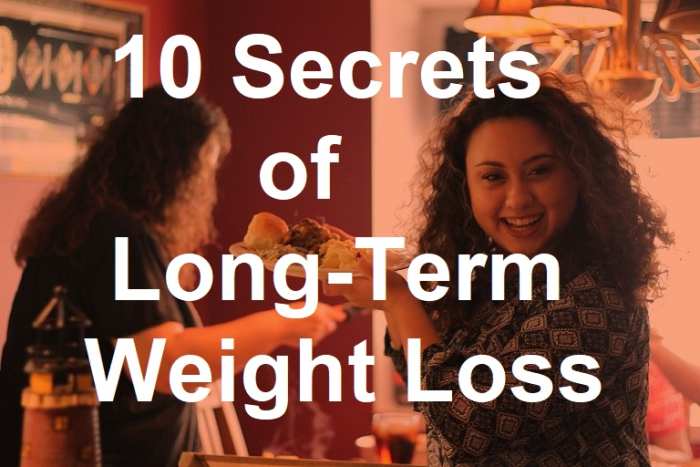 The real secret of long-term weight loss is to make healthy changes in diet and lifestyle that you can sustain over a lifetime