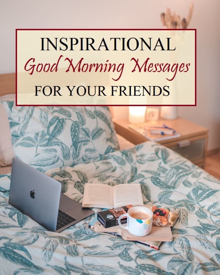One great way to brighten up your friend’s day is to send him/her an inspirational good morning message.