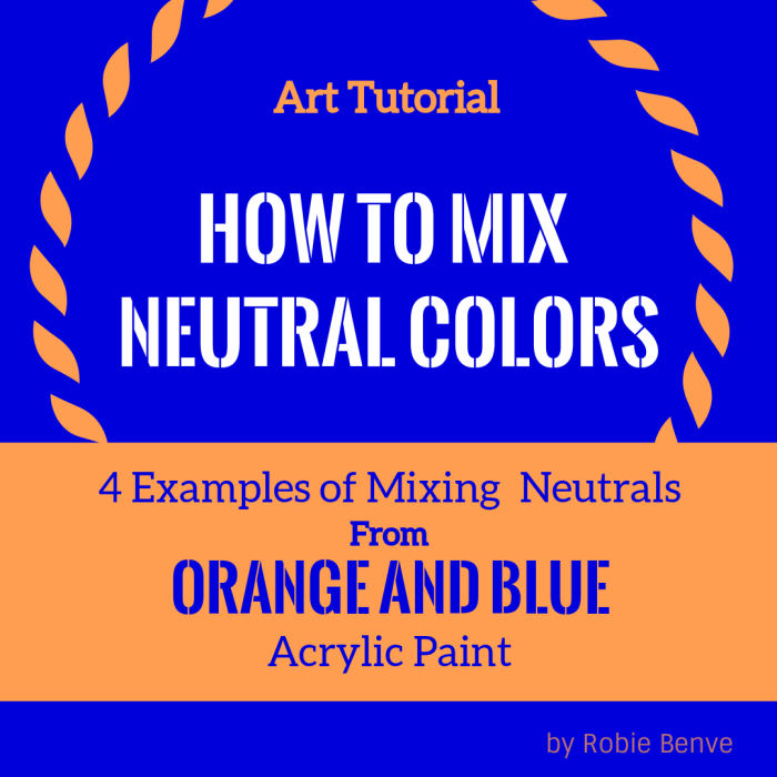 A tutorial on how to mix neutral colors starting from just two colors, one being in the orange family, and the other a blue. A short time-lapse video shows four examples of orange/blue neutral mixes using acrylic paint.