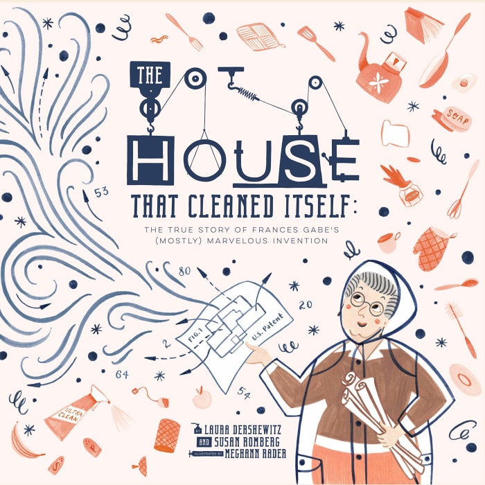 The House That Cleaned Itself: The True Story of Frances Gabe’s (Mostly) Marvelous Invention by Laura Dershewitz and Susan Romberg