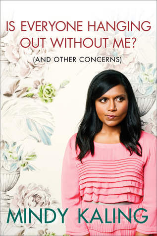 Mindy Kaling uses self-consciousness to a hysterical advantage in both the text and title of her book: "Is Everyone Hanging Out Without Me..."