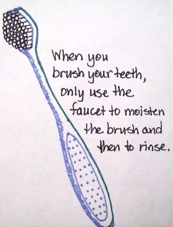 My quick sketch of a toothbrush. Don't forget: run the faucet only when you need to moisten the brush before brushing and then to rinse.