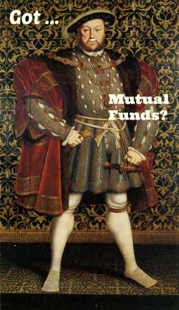 Unlike Henry VIII, mutual fund managers aren’t despots! At the end of the day, managers are accountable to shareholders.