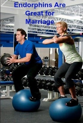 Endorphins produce feelings of euphoria and well-being. We all need that in a marriage!