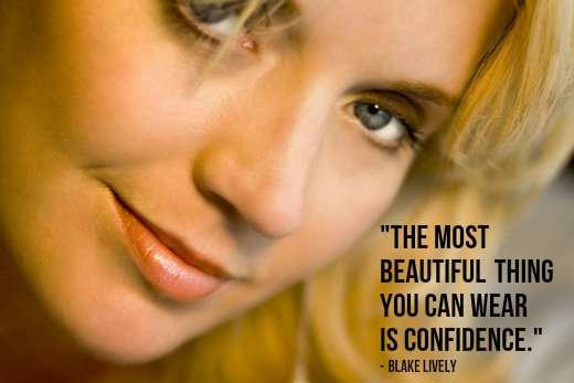 "The most beautiful thing you can wear is confidence." - Blake Lively, American actress