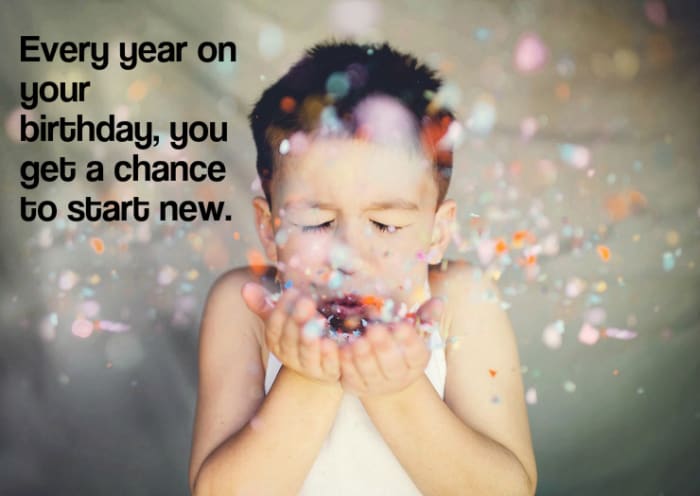 "Every year on your birthday, you get a chance to start new." - Sammy Haggar, American rocker