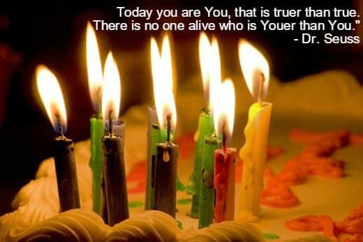 "Today you are You, that is truer than true. There is no one alive who is Youer than You." -Dr. Seuss, American children's author