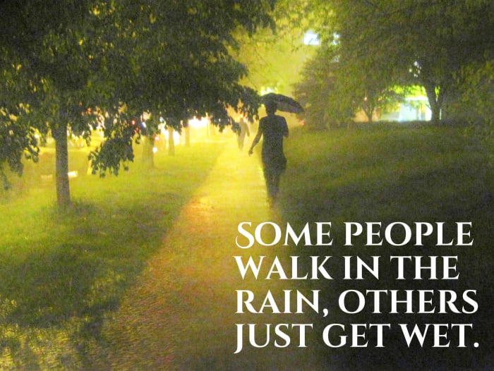 "Some people walk in the rain, others just get wet." - John Cleveland, American politician