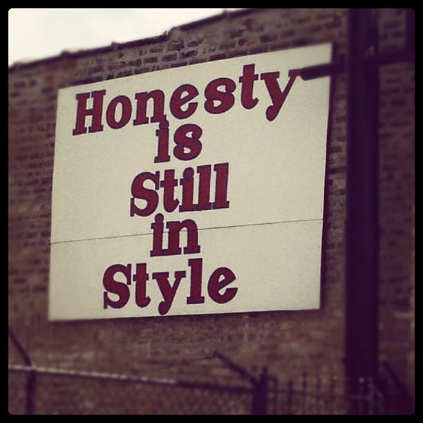 Honesty is still in style. Take the Honesty for a Week Challenge and report back your experience. No lies for convenience, no white lies, just the unvarnished truth,