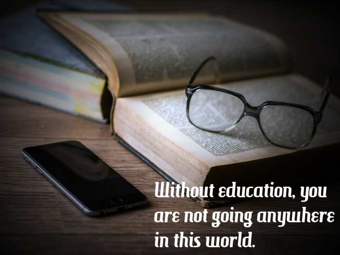 "Without education, you are not going anywhere in this world." - Malcolm X, American civil rights leader