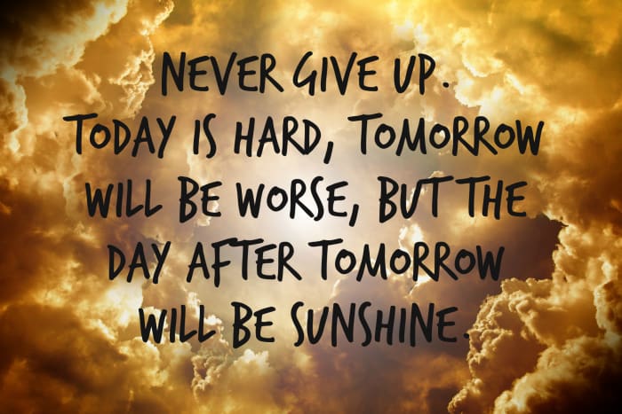 "Never give up. Today is hard, tomorrow will be worse, but the day after tomorrow will be sunshine." - Jack Ma, Chinese business magnate