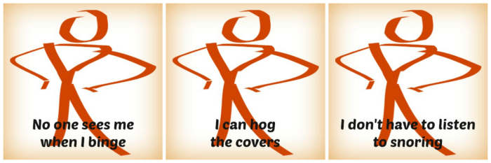 Three reasons I love living alone: No one sees me binge, I can hog the covers, and I don't have to listen to snoring.