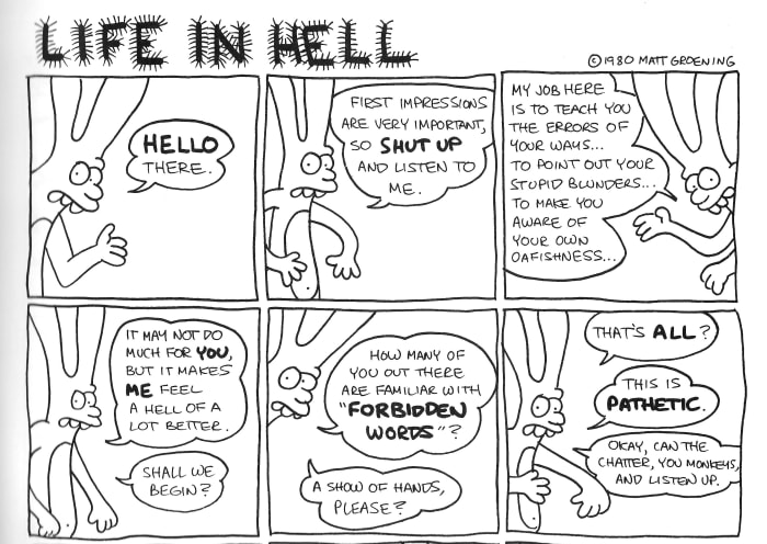 Years before Matt Groening first created The Simpsons, he created a weekly comic strip called "Life in Hell."