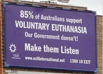 Controversial billboard made by Exit International, an organization who campaign for the legalization of euthanasia.