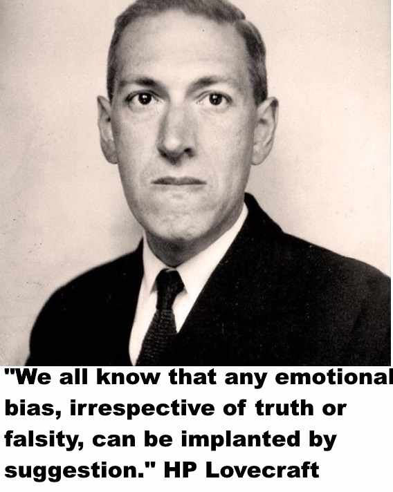 "If religion were true, its followers would not try to bludgeon their young into an artificial conformity; but would merely insist on their unbending quest for truth, irrespective of artificial backgrounds or practical consequences." Lovecraft