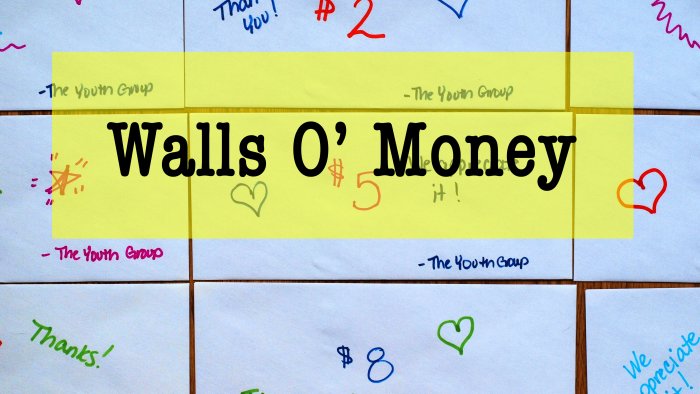Quite possibly the easiest and most fruitful fundraiser for youth groups, the wall o' money always brings in much needed funds.