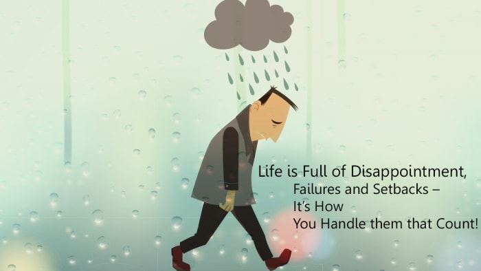 Throughout life, you’ll experience a series of disappointments, failures, and setbacks, but, that matter is how you handle them on the journey along the way.