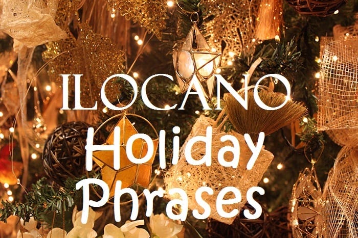 Here are useful Ilocano phrases for the holiday season that you can use while visiting and dining with family and friends.