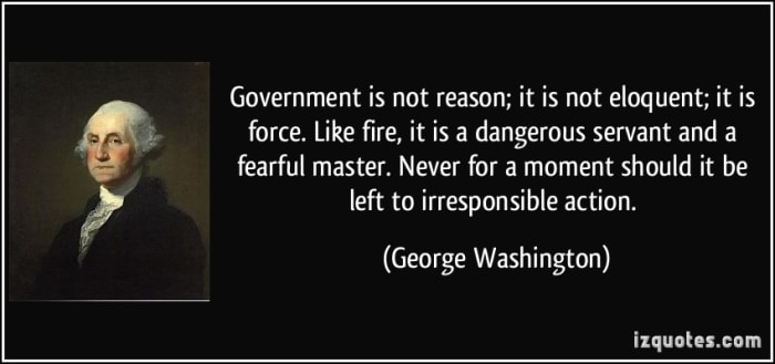 Washington was under not illusions about the dangers of an empowered government. The left never learns from the past and is destined for tyranny.
