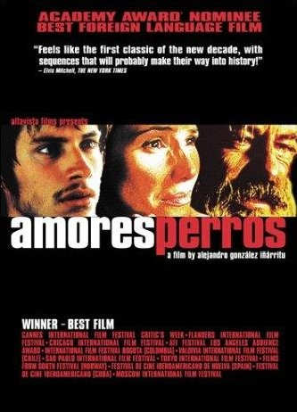 Amores Perros (2000) Directed By: Alejandro González Iñárritu Starring: Guillermo Arriaga, Emilio Echevarría, Gael García Bernal, Goya Toledo