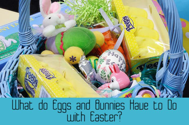 What do eggs and bunnies have to do with Easter?