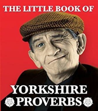 The Little Book of Yorkshire Proverbs, a little something to spice up your life and keep you awake laughing