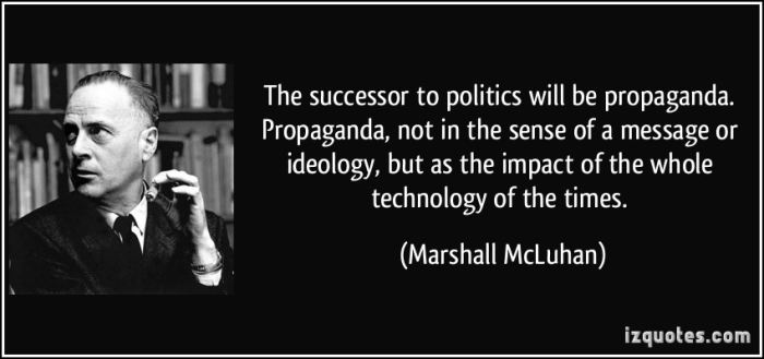 “All media exist to invest our lives with artificial perceptions and arbitrary values.“The new electronic independence re-creates the world in the image of a global village.” ―Marshall McLuhan