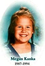 Megan Kanka, a seven year old girl lured into a house to play with a puppy by a convicted child molester who lived nearby.