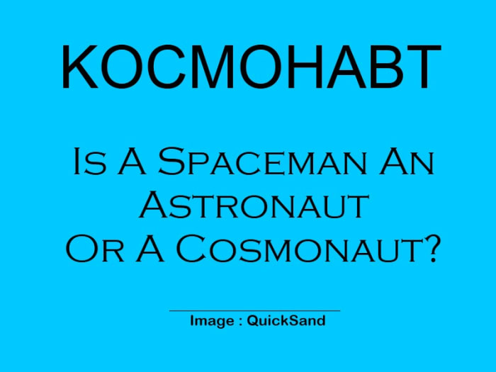 In The United States They Are Called Astronauts Whereas The Russians Prefer To Call Their Spacemen Kosmonauts. It's Just As Simple As That!