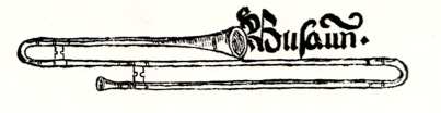 Virdung's Musica getutsht (1511), the first printed treatise on Western musical instruments, includes a woodcut of a trombone, labeled Busaun.