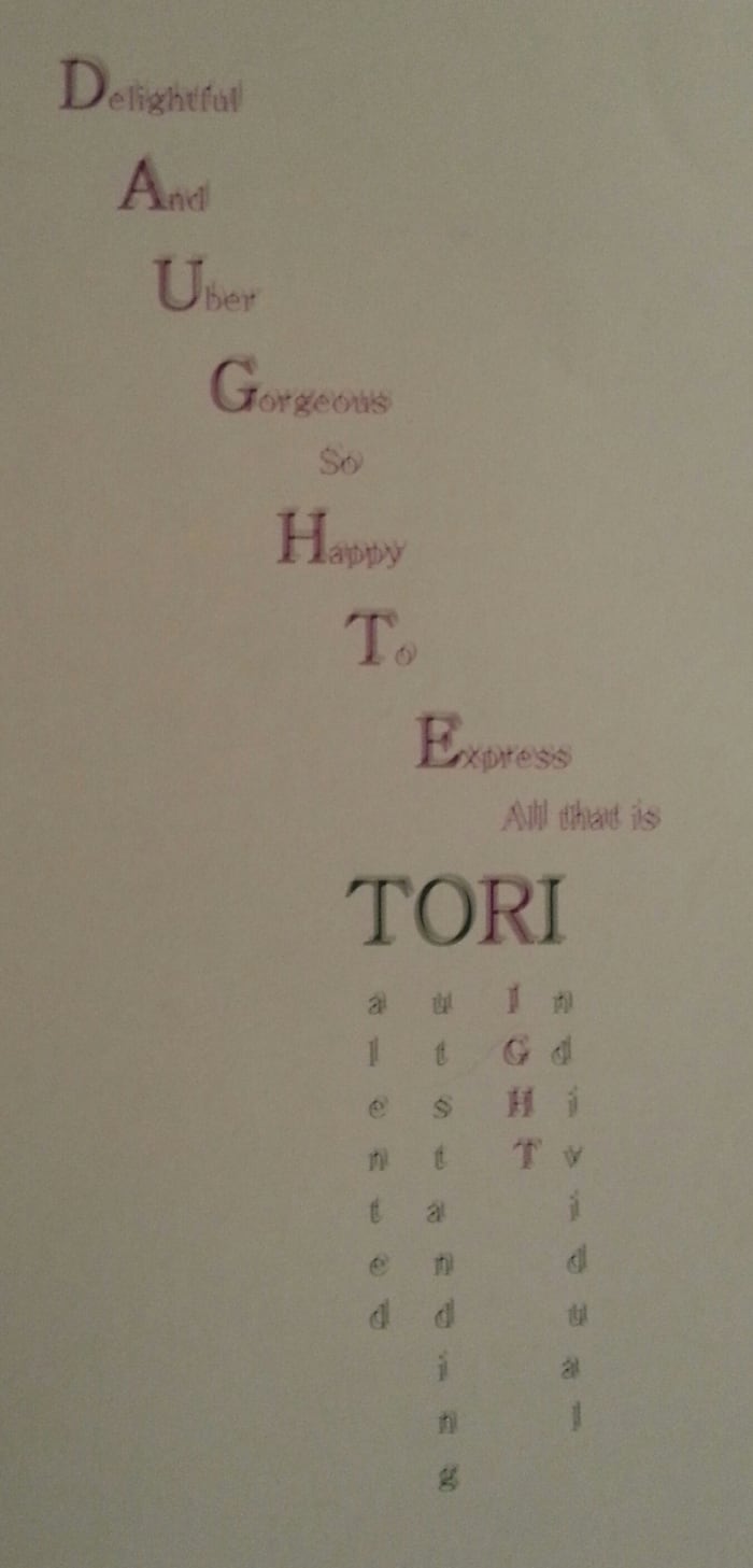 This is a tributory initial poem where I used my relationship to the recipient along with her name.