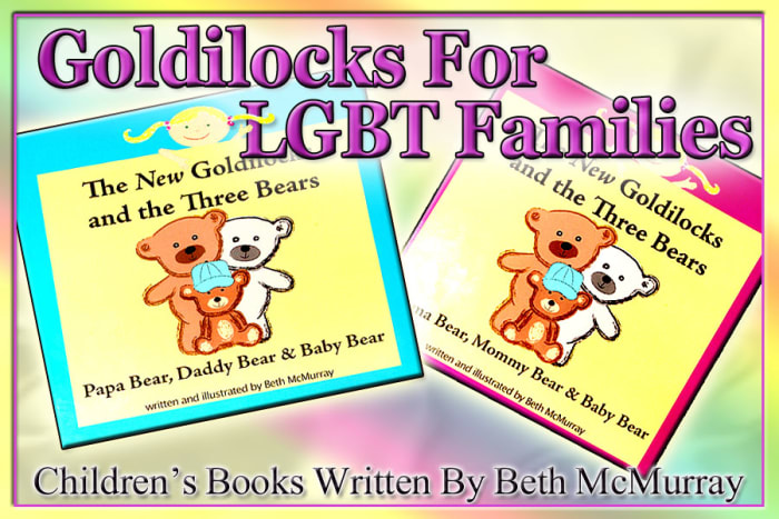 Beth McMurray provides a delightful spin on Goldilocks that is sure to be enjoyed by children of all family dynamics, but caters specifically to children of LGBT parents. From storyline to illustrations, Beth creates a fun & cheerful children's book