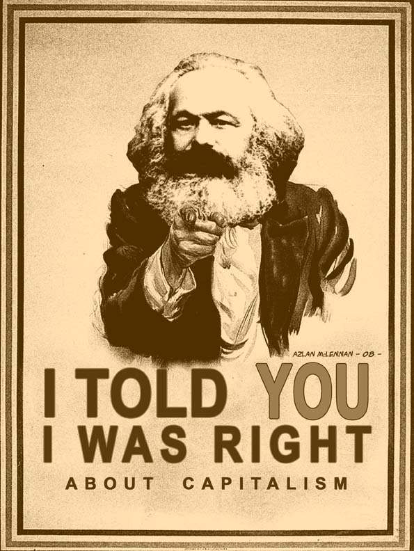 Many people are pointing out today, that what is happening now, was predicted by Karl Marx, back in the 19th century.