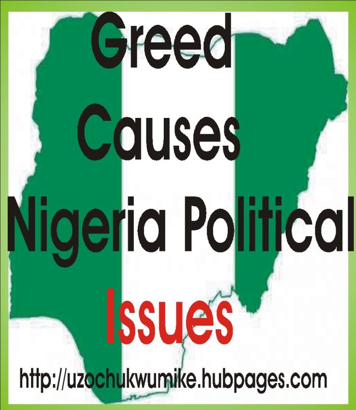 Greed as a cause of Nigeria political issues. Greed has caused lots of problems in Nigeria.