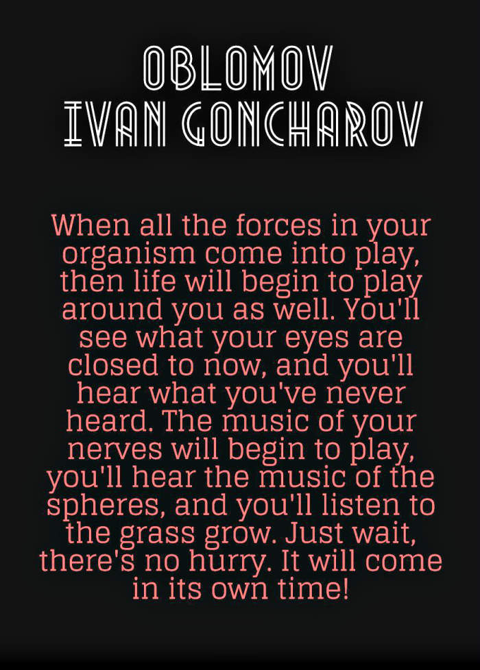 “When all the forces in your organism come into play, then life will begin to play around you as well. You'll see what your eyes are closed to now, and you'll hear what you've never heard."
