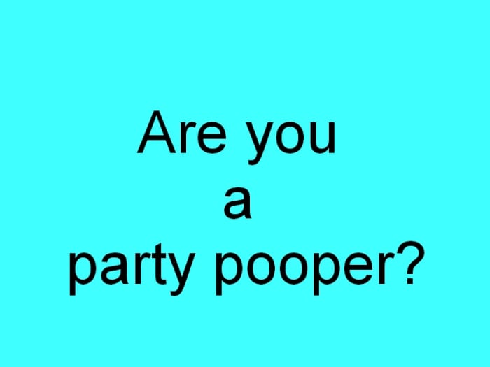 Being a party pooper does not make you boring. Far from it. Know that guy who talks about himself non-stop at the party? Is he really as exciting as he thinks?
