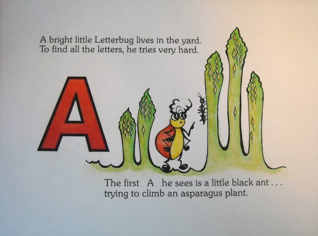 A bright little Letterbug lives in the yard. To find all the letters he tries very hard. The first A he sees is a little black ant, trying to climb an asparagus plant."