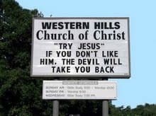 Great church sign - "Try Jesus" if you don't like him, the devil will take you back