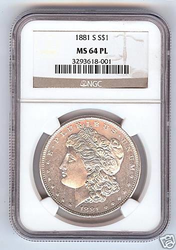 1881-S NGC MS64 PL Morgan Dollar. The PL stands for Proof Like. The surfaces have a mirror like appearance.