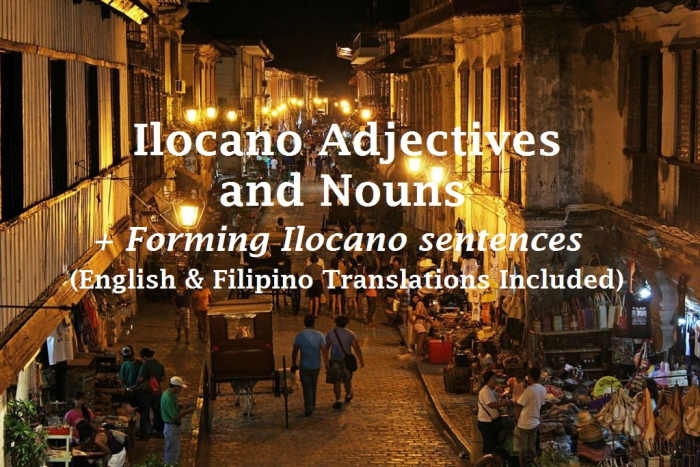 Here are some commonly used adjectives and nouns in Ilocano which you can use to start constructing sentences.