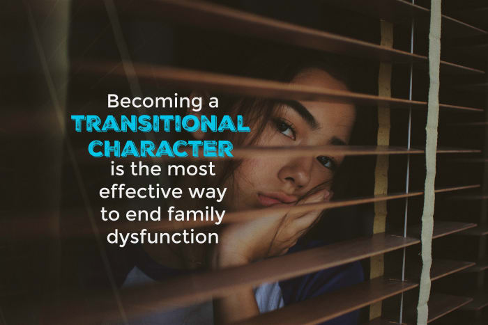 A transitional character is that determined person who vows to put an end to family dysfunction and make life better for future generations.