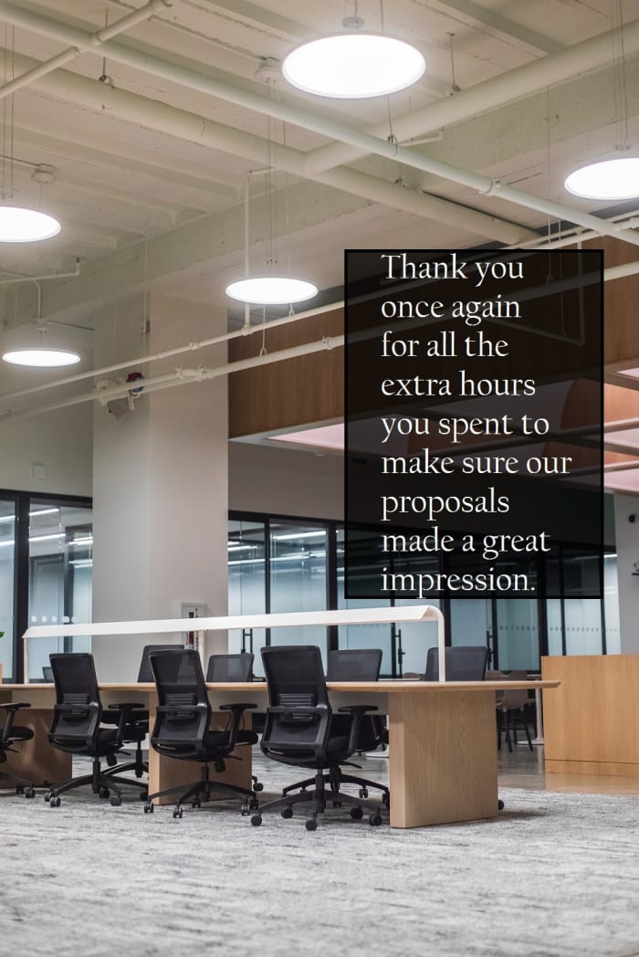 Thank you once again for all the extra hours you spent to make sure our proposals made a great impression.