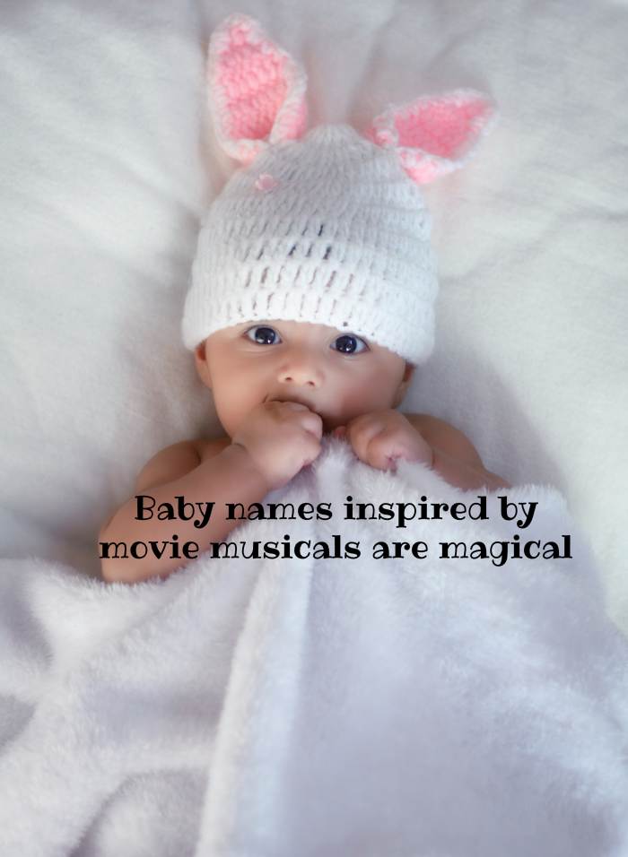Baby names inspired by movie musicals make us happier and add a spring to our step.
