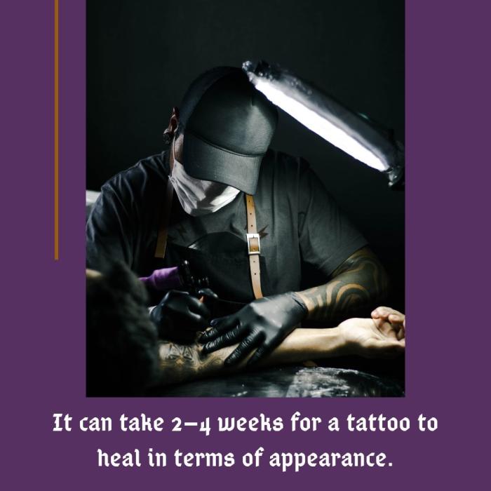 Tattoos take a while to heal, so make sure to take proper care of your new tattoo so that it heals as quickly as possible.