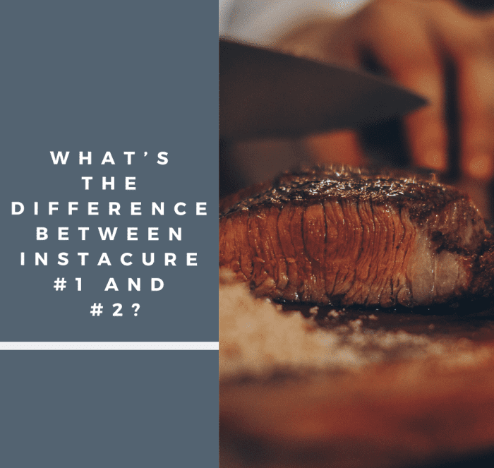 Understand the differences between Instacure #1 and #2 to cook the perfect steak.