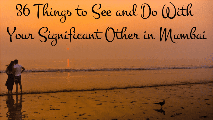 If you're looking for a romantic time with your partner, there are plenty of things to do in Mumbai.