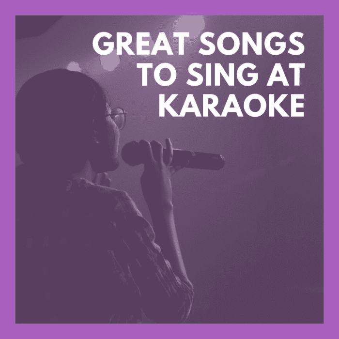 These songs are real crowd-pleasers at karaoke. 