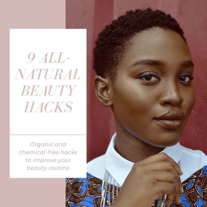Improve the quality of your beauty routine with these nine all-natural, organic beauty hacks.