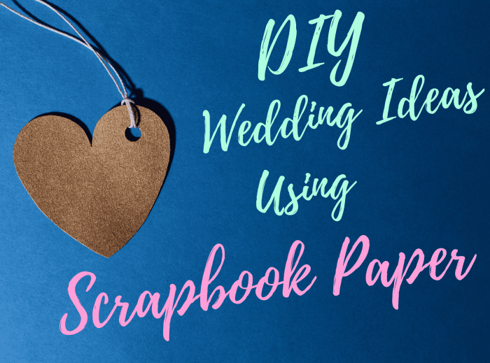 10 Great Ways To Use Scrapbook Paper For Your Diy Budget Wedding - Hubpages